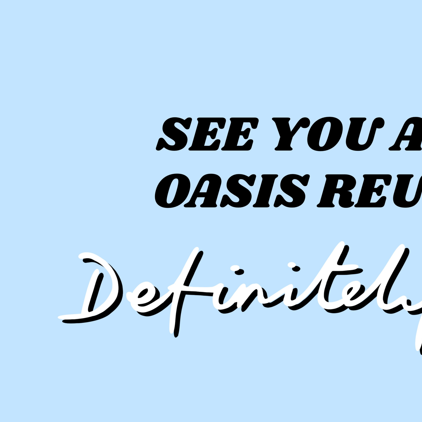 Definatley Maybe Oasis Print