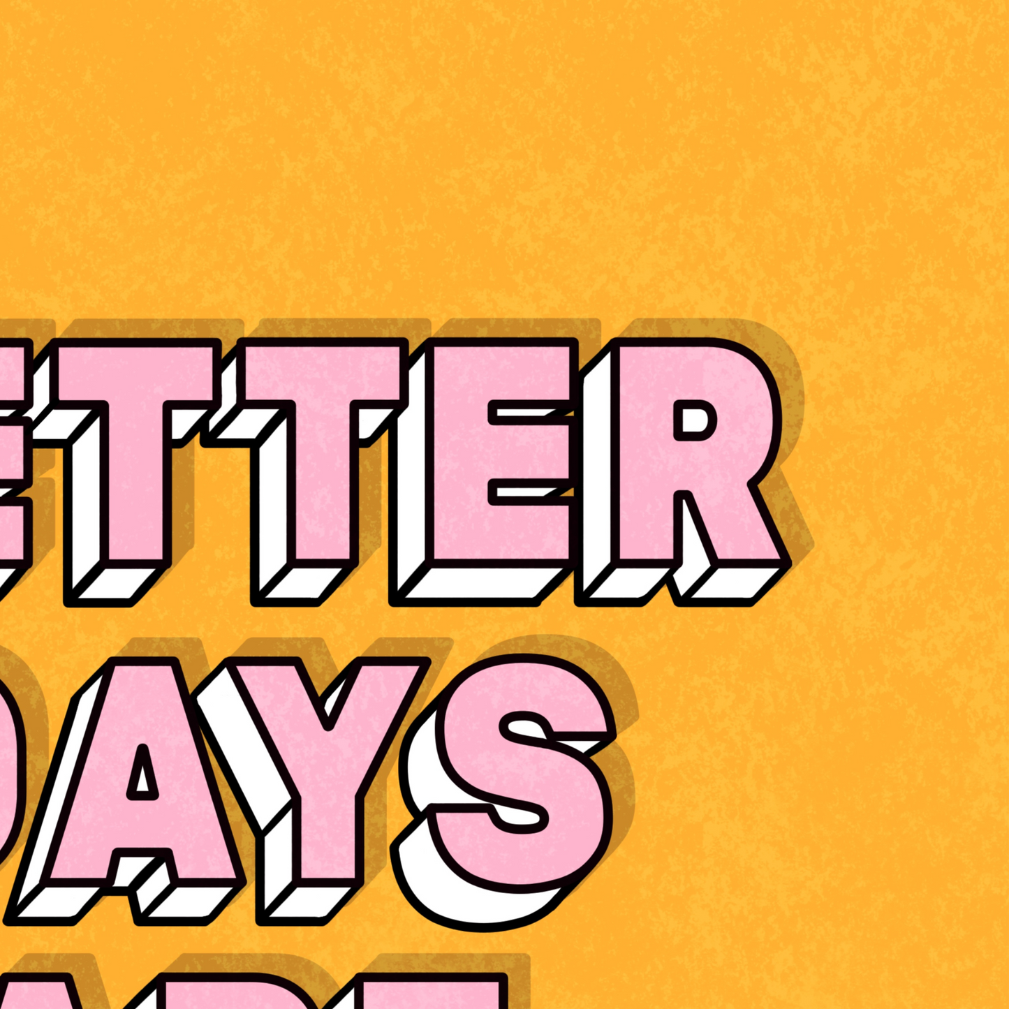 Better Days Are Coming Print