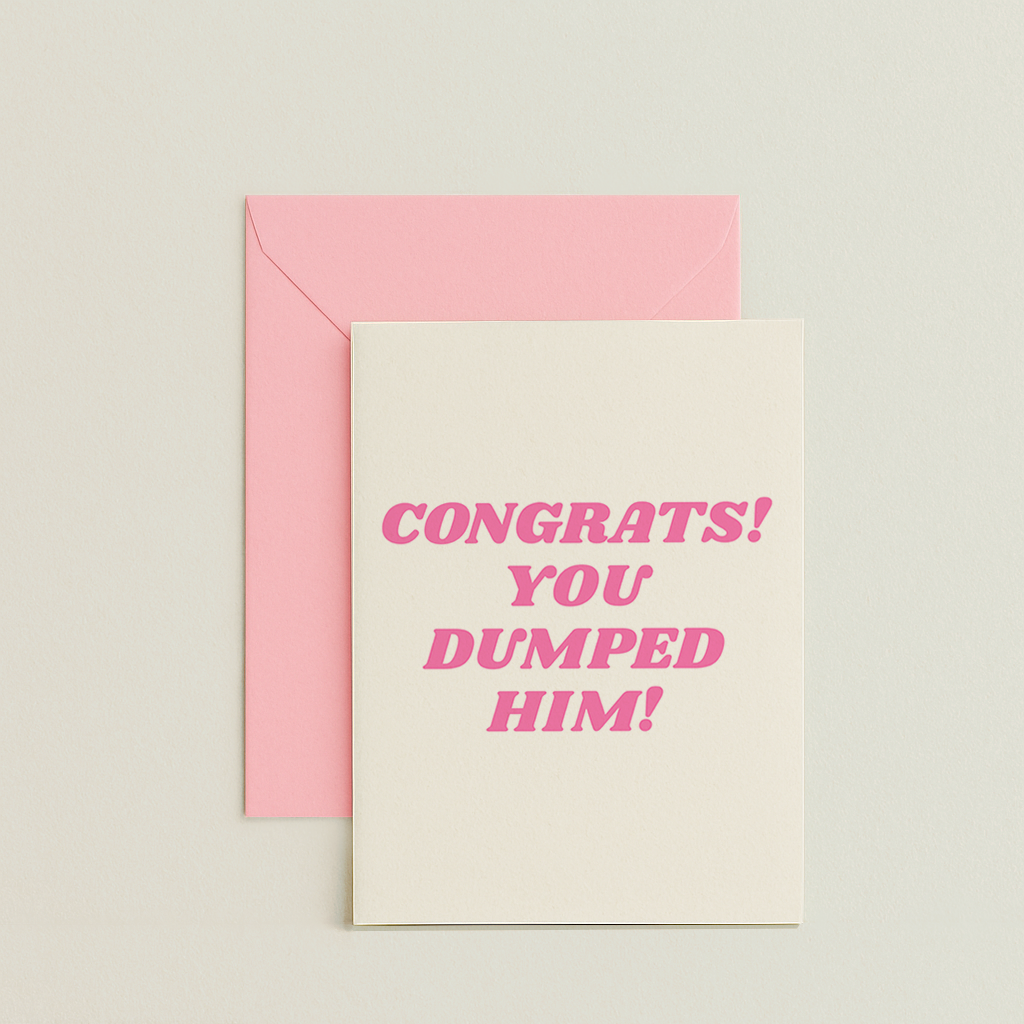 Congrats You Dumped Him! Card