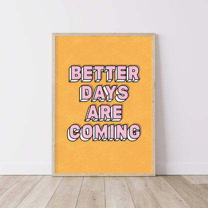 Better Days Are Coming Print