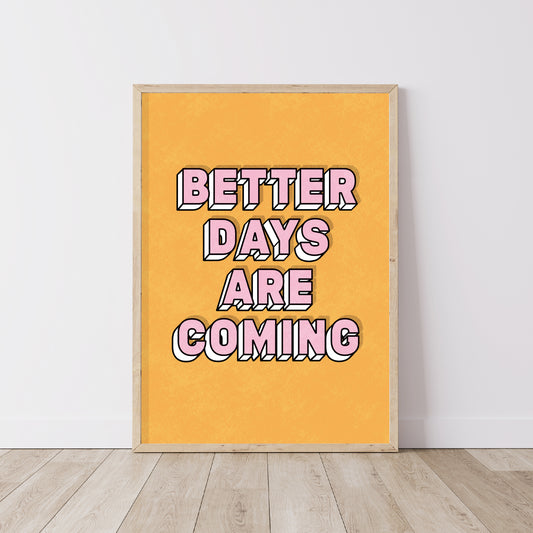 Better Days Are Coming Print