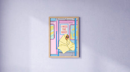 I Miss The Quiet Print