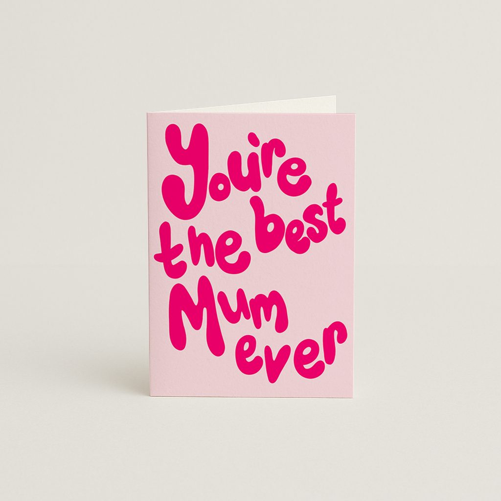 You Are The Best Mum Ever / Mothers Day Card