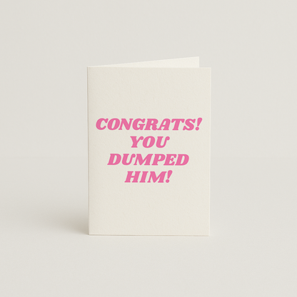 Congrats You Dumped Him! Card