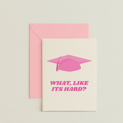 What Like Its Hard - Legally Blonde - Graduation Card