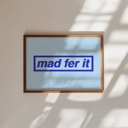 Mad Fer It Oasis Print