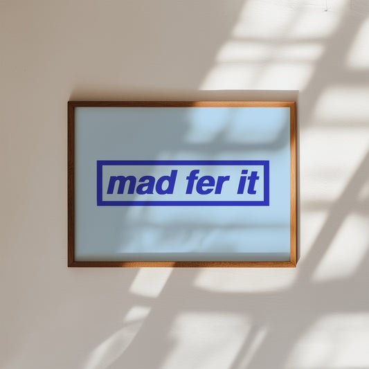 Mad Fer It Oasis Print