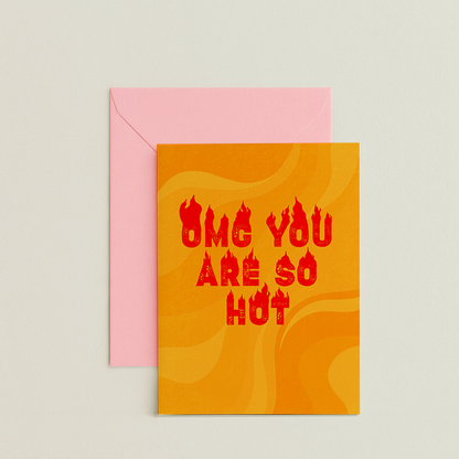 OMG you are so hot Card