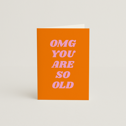 OMG YOU ARE SO OLD Card